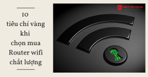 10 tiêu chí khi chọn mua Router wifi chất lượng