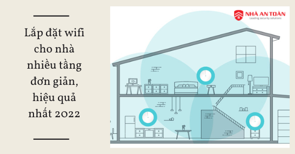 Lắp đặt Router wifi cho nhà nhiều tầng đơn giản, hiệu quả nhất 2022