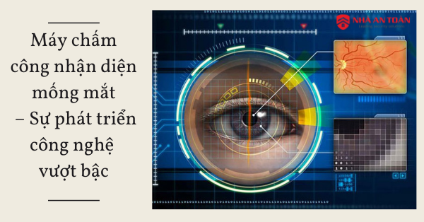 Máy chấm công nhận diện mống mắt - Sự phát triển vượt bậc