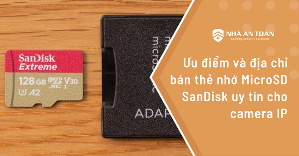 Địa chỉ bán thẻ nhớ Micro Sandisk uy tín cho camera IP
