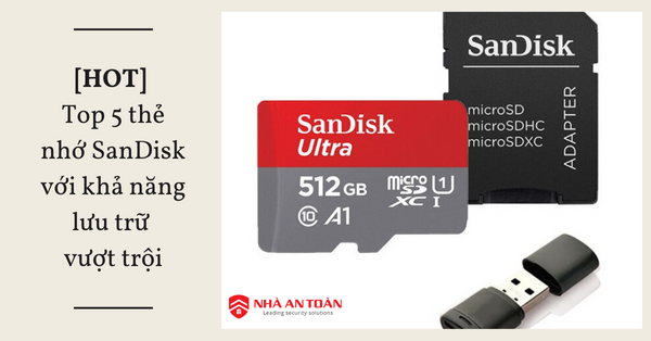 Top 5 thẻ nhớ SanDisk với khả năng lưu trữ vượt trội